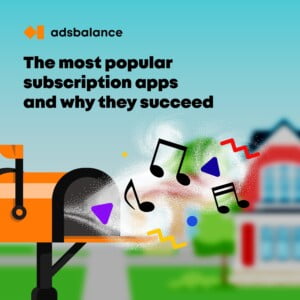 The Most Popular Subscription-based Apps and How to Repeat Their Success